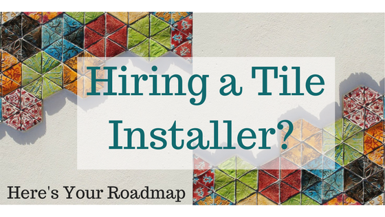 Looking to Hire a Tile Installer? Here's Your Roadmap.