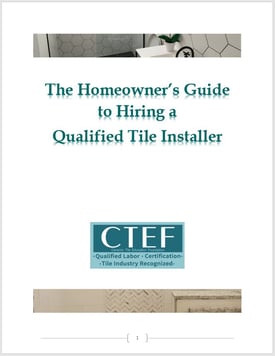 CTEF's Homeowner's Guide to Hiring a Qualified Tile Installer